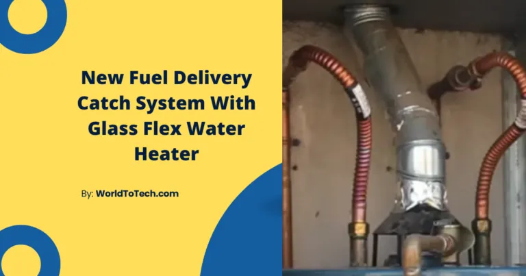 New Fuel Delivery Catch System With Glass Flex Water Heater